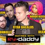 Matinee with Ry Daddy ft: Daniel Tirado, Hoodo Hersi, Lucas Connolly, Dean David, Ryan Dacalos